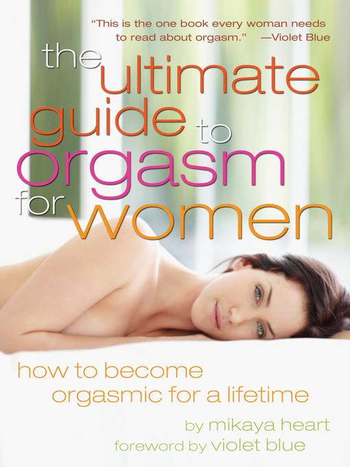 Title details for The Ultimate Guide to Orgasm for Women by Mikaya Heart - Available